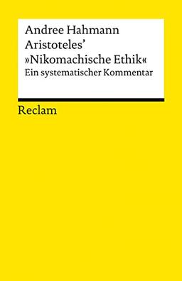 Aristoteles’ »Nikomachische Ethik«: Ein systematischer Kommentar (Reclams Universal-Bibliothek)