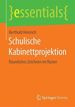 Schulische Kabinettprojektion: Räumliches Zeichnen im Raster (essentials)