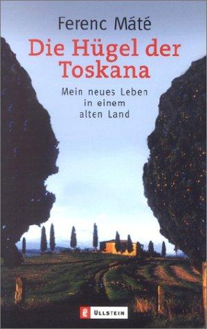 Die Hügel der Toskana: Mein neues Leben in einem alten Land