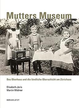 Mutters Museum: Das Oberhaus und die ländliche Oberschicht am Zürichsee