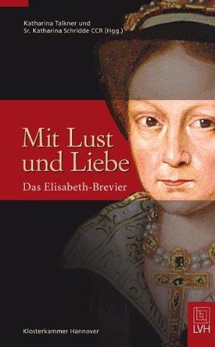 Mit Lust und Liebe: Das Elisabeth-Brevier