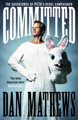 Committed: The Adventures of PETA's Rebel Campaigner: A Rabble-Rouser's Memoir