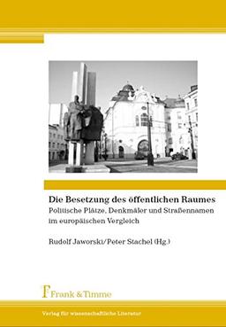 Die Besetzung des öffentlichen Raumes: Politische Plätze, Denkmäler und Straßennamen im europäischen Vergleich