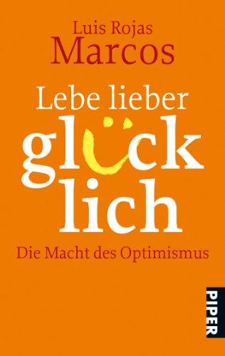 Lebe lieber glücklich: Die Macht des Optimismus