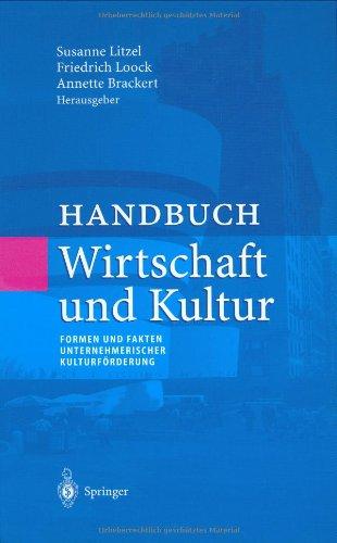 Handbuch Wirtschaft und Kultur: Formen und Fakten unternehmerischer Kulturförderung (Unternehmen und Gesellschaft)