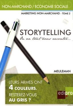 Marketing non-marchand. Vol. 2. Storytelling : on va tout vous raconter... : petit traité de manipulation à l'usage des gentils qui veulent mieux communiquer...