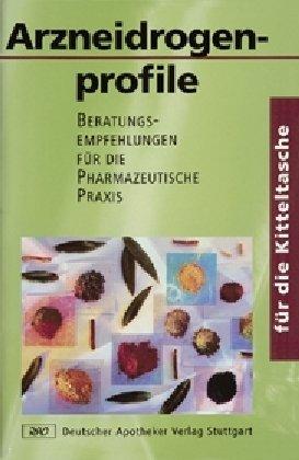 Arzneidrogenprofile für die Kitteltasche: Beratungsempfehlungen für die Pharmazeutische Praxis