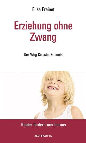 Erziehung ohne Zwang: Der Weg Célestin Freinets