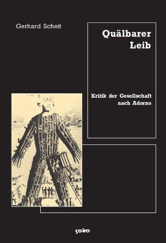 Quälbarer Leib: Kritik der Gesellschaft nach Adorno