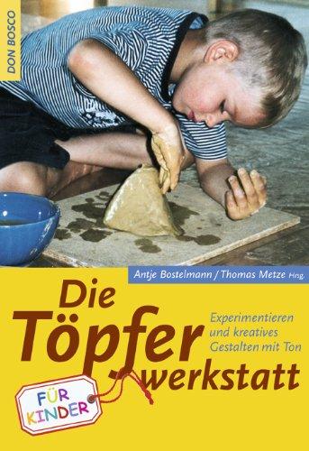 Töpfer-Werkstatt für Kinder: Experimentieren und kreatives Gestalten mit Ton