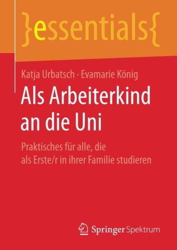 Als Arbeiterkind an die Uni: Praktisches für alle, die als Erste/r in ihrer Familie studieren (essentials)