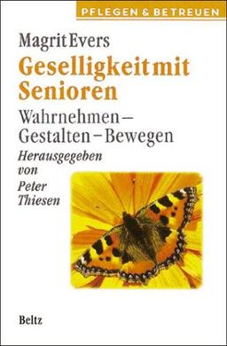 Geselligkeit mit Senioren. Wahrnehmen, gestalten, bewegen