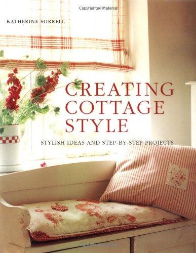 Creating Cottage Style: Stylish Ideas and Step-By-Step Projects