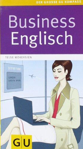 Business Englisch: Sicher sprechen und schreiben. Schnelle Hilfe für jede Situation. DIe wichtigsten Redensarten (Große GU Kompasse)