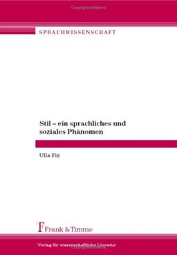 Stil - ein sprachliches und soziales Phänomen: Beiträge zur Stilistik