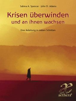 Krisen überwinden und an ihnen wachsen: Eine Anleitung in sieben Schritten