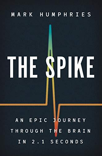 Spike: An Epic Journey Through the Brain in 2.1 Seconds