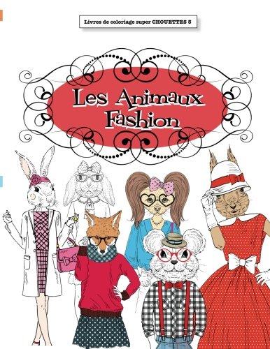 Livre de coloriage super CHOUETTE 5: Les Animaux Fashion (Livres de coloriage super CHOUETTES, Band 5)