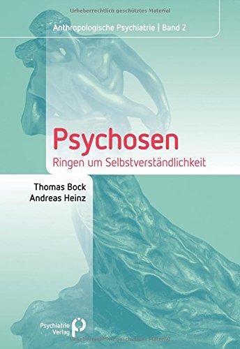 Psychosen: Ringen um Selbstverständlichkeit (Anthropologische Psychiatrie)