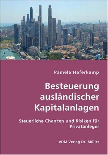 Besteuerung ausländischer Kapitalanlagen: Steuerliche Chancen und Risiken für Privatanleger