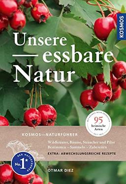 Unsere Essbare Natur: Essbare Wildpflanzen, Beeren und Pilze