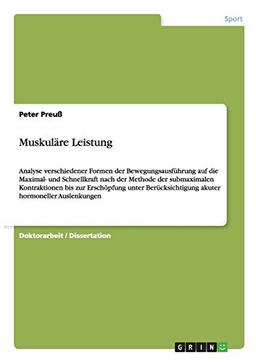 Muskuläre Leistung: Analyse verschiedener Formen der Bewegungsausführung auf die Maximal- und Schnellkraft nach der Methode der submaximalen ... akuter hormoneller Auslenkungen