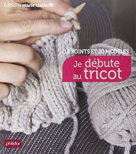 Je débute au tricot : 10 points et 20 modèles