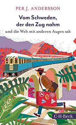 Vom Schweden, der den Zug nahm: und die Welt mit anderen Augen sah