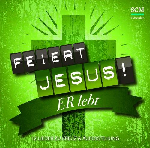 Feiert Jesus! Er lebt: 12 Lieder zu Kreuz und Auferstehung