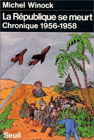 La République se meurt : chronique 1956-1958