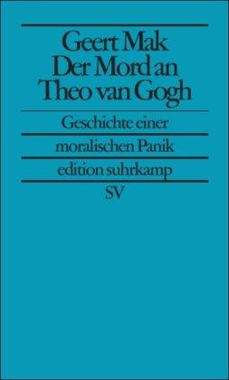 Der Mord an Theo van Gogh: Geschichte einer moralischen Panik (edition suhrkamp)