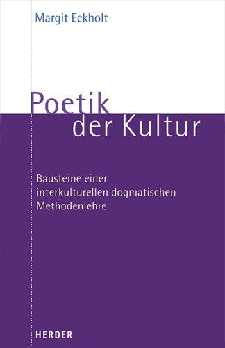 Poetik der Kultur: Bausteine einer interkulturellen dogmatischen Methodenlehre