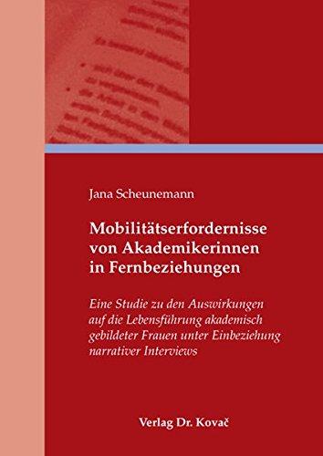 Mobilitätserfordernisse von Akademikerinnen in Fernbeziehungen: Eine Studie zu den Auswirkungen auf die Lebensführung akademisch gebildeter Frauen ... (Schriften zur Sozialisationsforschung)