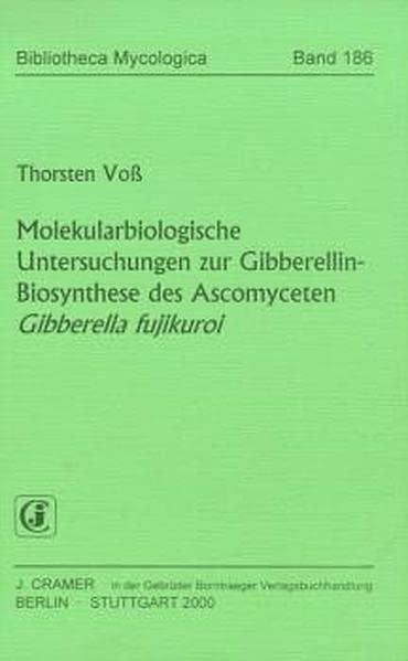 Molekularbiologische Untersuchungen zur Gibberellin-Biosynthese des Ascomyceten Gibberella fujikuroi (Bibliotheca Mycologica)