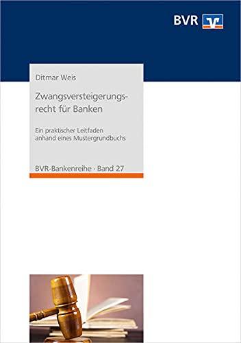 Zwangsversteigerungsrecht für Banken: Ein praktischer Leitfaden anhand eines Mustergrundbuchs (BVR-Bankenreihe)