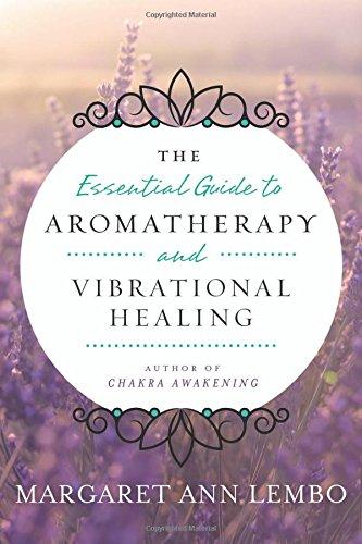 Essential Guide to Aromatherapy and Vibrational Healing