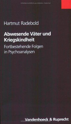 Abwesende Väter und Kriegskindheit. Fortbestehende Folgen in Psychoanalysen