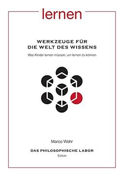 Werkzeuge für die Welt des Wissens. Was Kinder lernen müssen, um lernen zu können: Aus der Reihe: Das Philosophische Labor