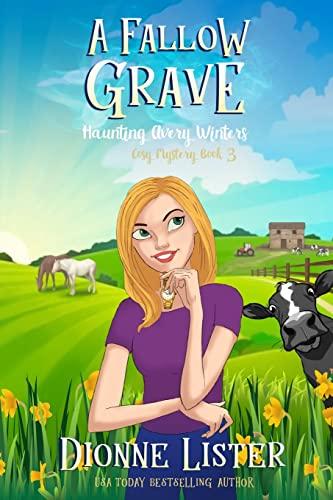 A Fallow Grave: Haunting Avery Winters Ghost Cozy Mystery Book 3: Haunting Avery Winters Book 3 (Haunting Avery Winters Paranormal Cosy Mystery Series, Band 3)