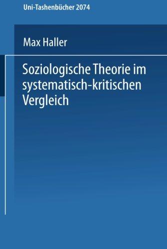 Soziologische Theorie im systematisch-kritischen Vergleich: Systematisch-kritischer Vergleich zeitgenössischer Sozialtheorien und Versuch einer . . . (Universitätstaschenbücher) (German Edition)