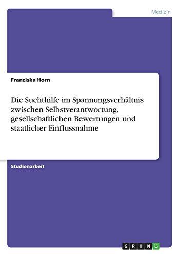 Die Suchthilfe im Spannungsverhältnis zwischen Selbstverantwortung, gesellschaftlichen Bewertungen und staatlicher Einflussnahme