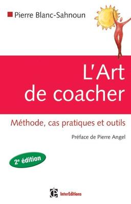 L'art de coacher : méthode, cas pratiques et outils