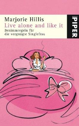 Live alone and like it. Benimmregeln für die vergnügte Singlefrau