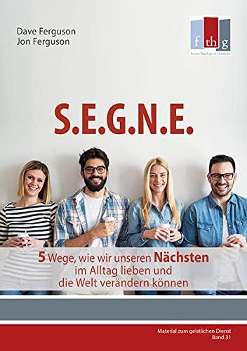 SEGNE: 5 Wege, wie wir unseren Nächsten im Alltag lieben und die Welt verändern können (Material zum geistlichen Dienst)