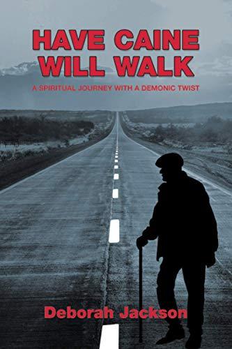 HAVE CAINE WILL WALK: A Spiritual Journey With A Demonic Twist