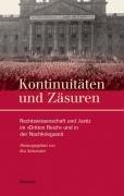 Kontinuitäten und Zäsuren: Rechtswissenschaft und Justiz im »Dritten Reich« und in der Nachkriegszeit