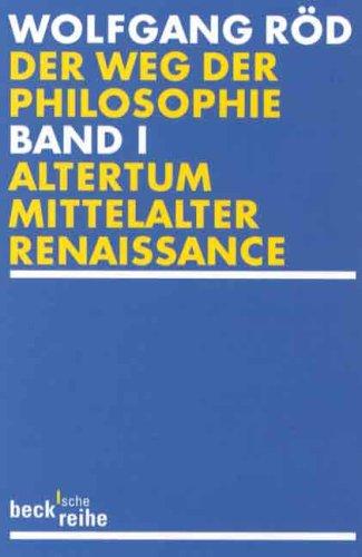 Der Weg der Philosophie. Von den Anfängen bis ins 20. Jahrhundert: Der Weg der Philosophie Bd. 1: Altertum, Mittelalter, Renaissance: Von den Anfängen ... Altertum, Mittelalter, Renaissance