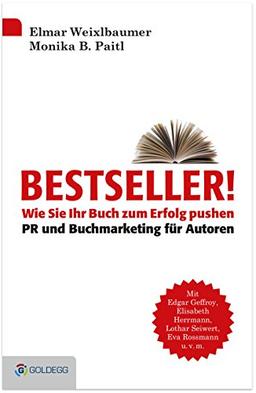 Bestseller!: Wie Sie Ihr Buch zum Erfolg pushen - PR und Buchmarketing für Autoren (Goldegg Business)