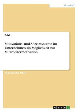 Motivations- und Anreizsysteme im Unternehmen als Möglichkeit zur Mitarbeitermotivation