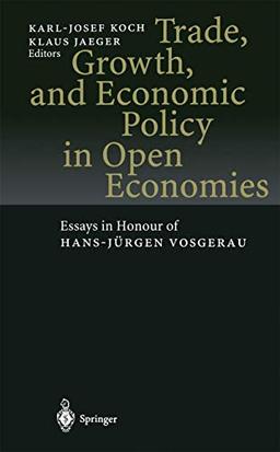 Trade, Growth, and Economic Policy in Open Economies: Essays in Honour of Hans-Jürgen Vosgerau